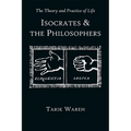 The Theory and Practice of Life: Isocrates and the Philosophers