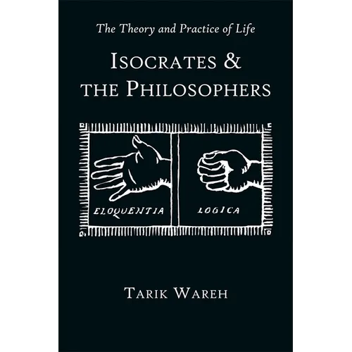 The Theory and Practice of Life: Isocrates and the Philosophers