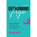 Outrunning Age: Meeting Midlife with Courage, Compassion, and a Few Blisters