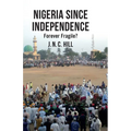 Nigeria Since Independence: Forever Fragile?