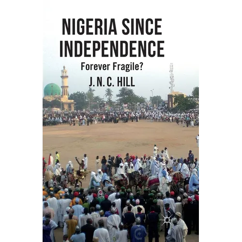 Nigeria Since Independence: Forever Fragile?