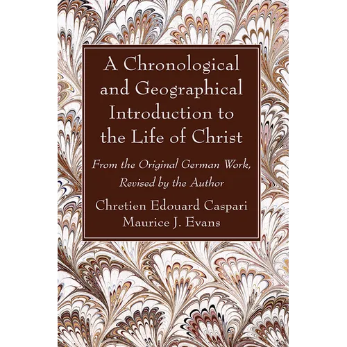 A Chronological and Geographical Introduction to the Life of Christ