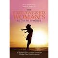 The Empowered Woman's Guide to Divorce: A Therapist and a Lawyer Guide You Through Your Divorce Journey