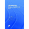 Birth by Design: Pregnancy, Maternity Care, and Midwifery in North America and Europe