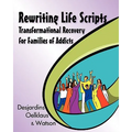 Rewriting Life Scripts: Transformational Recovery for Families of Addicts