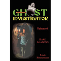 Ghost Investigator Volume 6 Dark Shadows