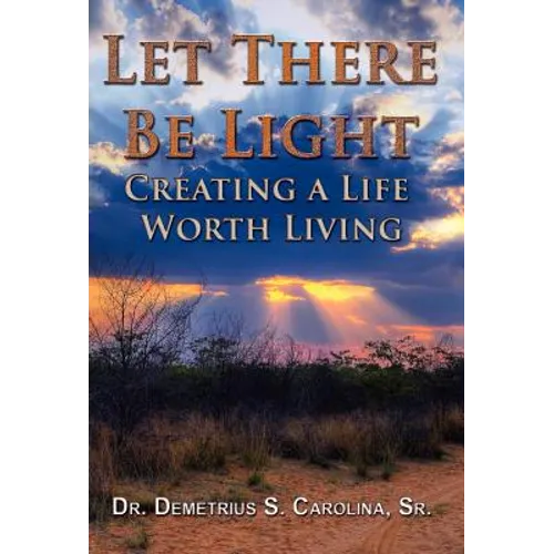 Let There Be Light Creating a Life Worth Living