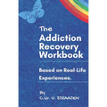 The Addiction Recovery Workbook: A 7-Step Master Plan To Take Back Control Of Your Life