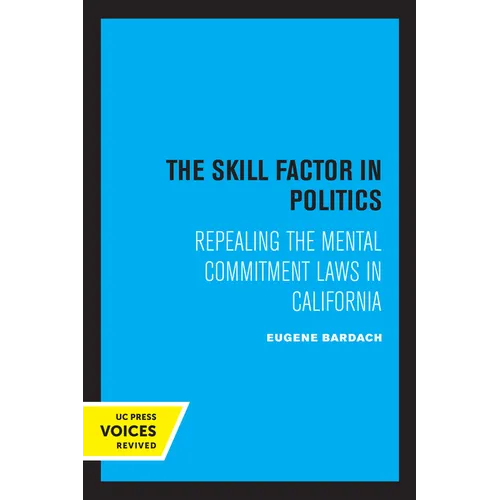 The Skill Factor in Politics: Repealing the Mental Commitment Laws in California