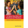 Yo' Mama, Mary Mack, and Boudreaux and Thibodeaux: Louisiana Children's Folklore and Play