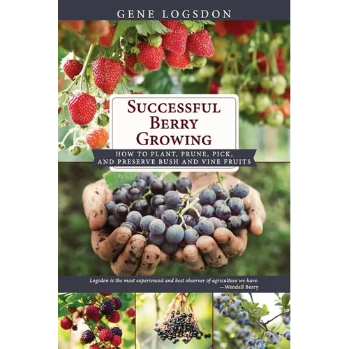 Successful Berry Growing: How to Plant, Prune, Pick and Preserve Bush and Vine Fruits