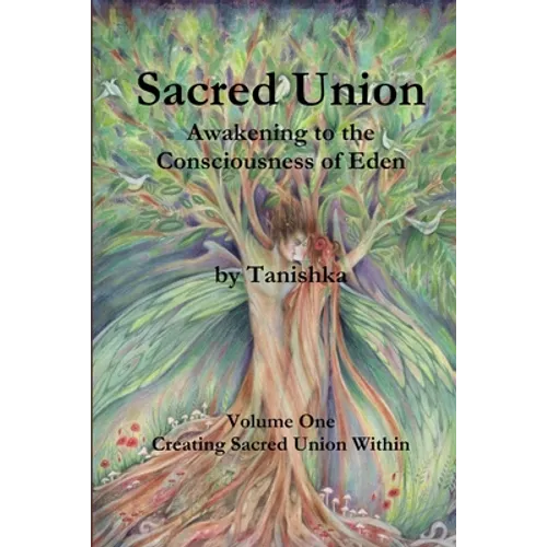Sacred Union: Awakening to the Consciousness of Eden: Creating Sacred Union Within