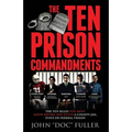 The Ten Prison Commandments: The Ten Rules You Must Know Before You Enter a County Jail, State or Federal Prison