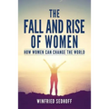 The Fall and Rise of Women: How women can change the world
