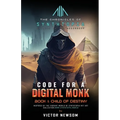 CODE FOR A DIGITAL MONK Book 1: Child of Destiny
