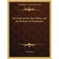 The Zend-Avesta, The Gathas, and the Doctrine of Zarathustra