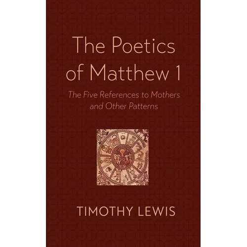 The Poetics of Matthew 1: The Five References to Mothers and Other Patterns