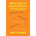 Men's Guide to Planette Earth, or Somethings You Might Know About Women Sometimes