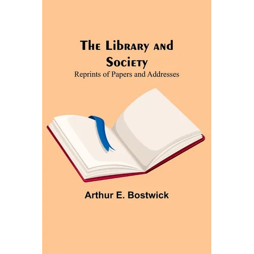 The Library and Society: Reprints of Papers and Addresses