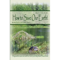 How to Save Our Earth!: Book #1 The Truth! They work to save our earth for free! Let's help them! Please think!