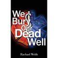 We Bury Our Dead Well