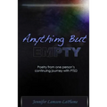 Anything But Empty: Poetry From One Person's Continuing Journey with PTSD