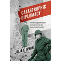 Catastrophic Diplomacy: Us Foreign Disaster Assistance in the American Century