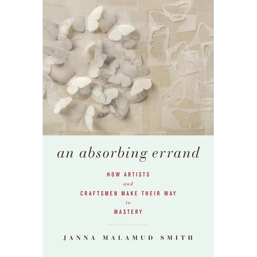 An Absorbing Errand: How Artists and Craftsmen Make Their Way to Mastery