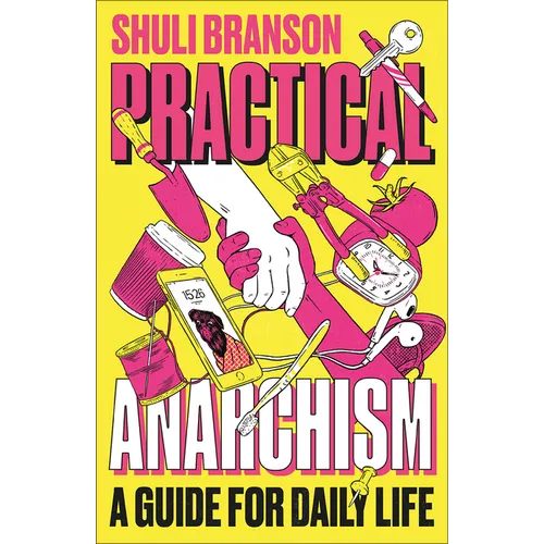Practical Anarchism: A Guide for Daily Life - Hardcover