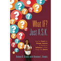 What IF? Just A.S.K.: How Our Youth Can Change, Improve or Become An Influence In Those Things They Desire