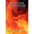 Spiritual Terrorism: Spiritual Abuse from the Womb to the Tomb