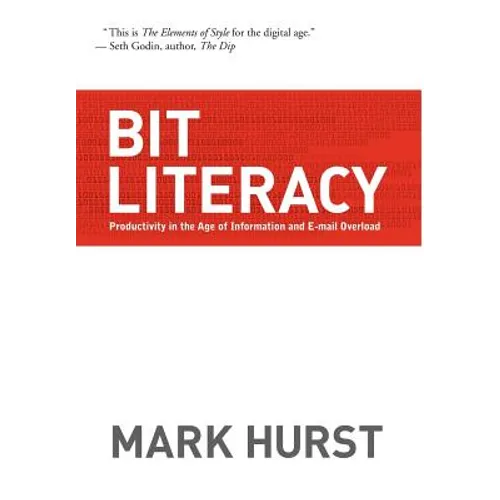 Bit Literacy: Productivity in the Age of Information and E-mail Overload