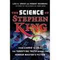 The Science of Stephen King: From Carrie to Cell, the Terrifying Truth Behind the Horror Masters Fiction
