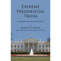 Extreme Presidential Trivia: Little-Known Facts about Our Presidents