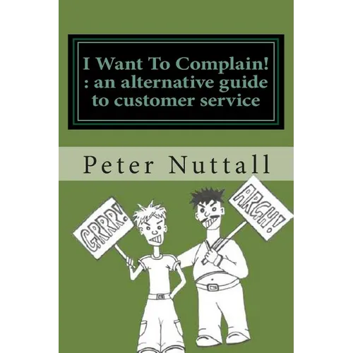 I want to complain: an alternative guide to customer service