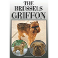 The Brussels Griffon: A Complete and Comprehensive Owners Guide To: Buying, Owning, Health, Grooming, Training, Obedience, Understanding and