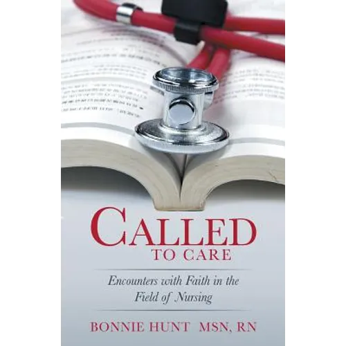 Called to Care: Encounters with Faith in the Field of Nursing
