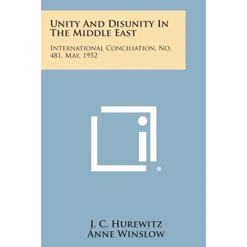 Unity and Disunity in the Middle East: International Conciliation, No. 481, May, 1952