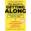The Secret to Getting Along (and Why It's Easier Than You Think): 3 Steps to Life-Changing Conflict Resolution