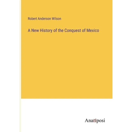 A New History of the Conquest of Mexico