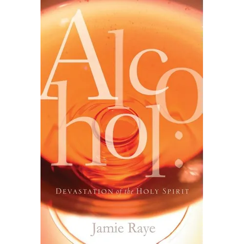 Alcohol: Devastation of the Holy Spirit