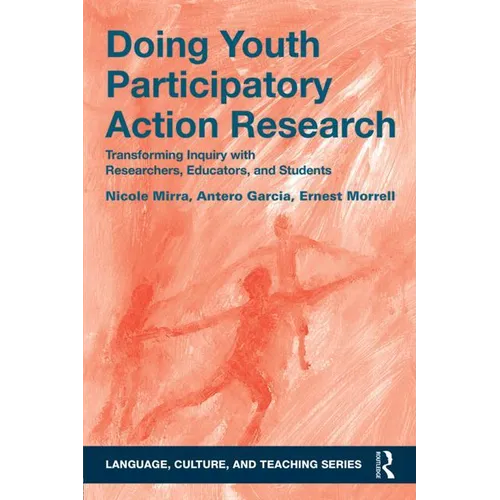 Doing Youth Participatory Action Research: Transforming Inquiry with Researchers, Educators, and Students