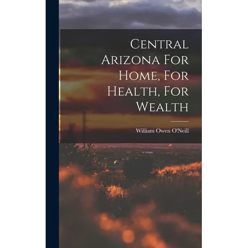 Central Arizona For Home, For Health, For Wealth