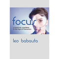 Focus: A Simplicity Manifesto in the Age of Distraction