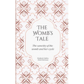 The Womb's Tale: The sanctity of the womb & her cycle