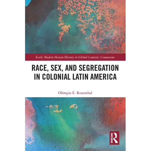Race, Sex, and Segregation in Colonial Latin America