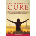 Codependency Cure: A Recovery Serenity Guide to overcoming attachment, Jealousy, anxiety & narcissism no more. Rediscover yourself & Save