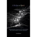 A Bridge to Spirit: Understanding Conscious Self-Development and Consciousness-Altering Substances