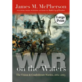 War on the Waters: The Union and Confederate Navies, 1861-1865
