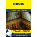 Leipzig Travel Guide (Quick Trips Series): Sights, Culture, Food, Shopping & Fun